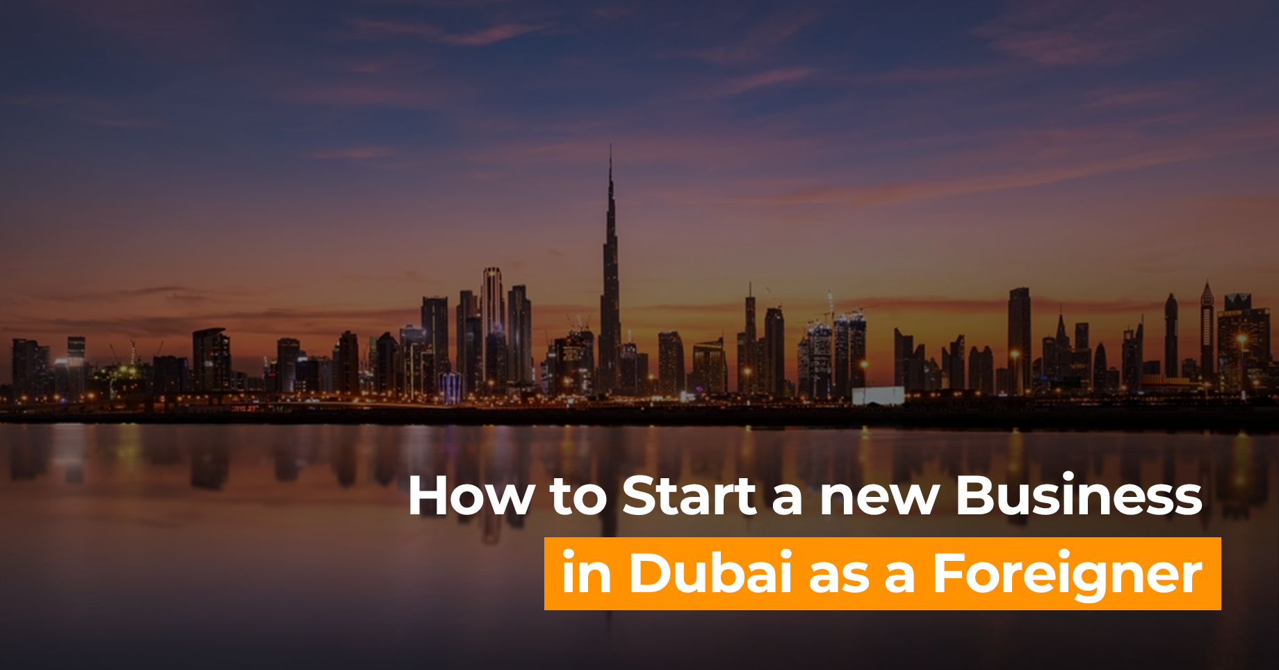 How to Start a new Business in Dubai as a Foreigner